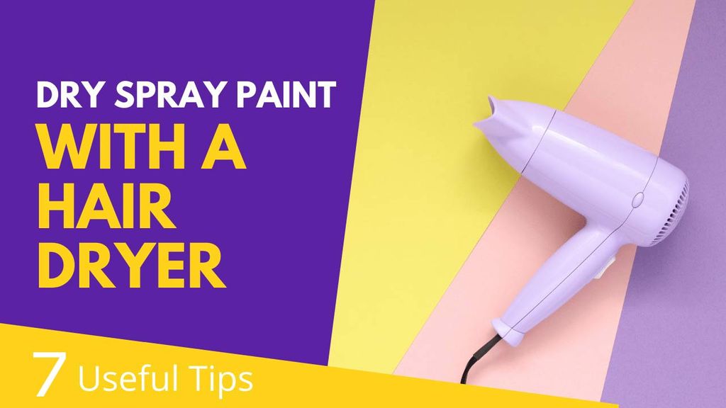 Secar la pintura en spray con un secador de pelo 7 consejos útiles